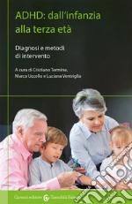 ADHD: dall'infanzia alla terza età. Diagnosi e metodi di intervento libro