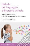 Disturbi del linguaggio e disprassia verbale. Inquadramento clinico e principi di valutazione e di intervento libro