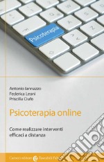 Psicoterapia online. Come realizzare interventi efficaci a distanza libro