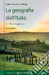 La geografia dell'Italia. Identità, paesaggi, regioni. Nuova ediz. libro