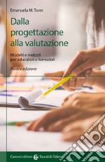 Dalla progettazione alla valutazione. Modelli e metodi per educatori e formatori libro