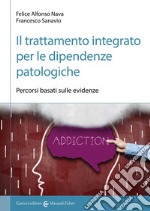 Il trattamento integrato per le dipendenze patologiche. Percorsi basati sulle evidenze libro