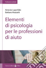 Elementi di psicologia per le professioni di aiuto libro