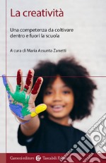 La creatività. Una competenza da coltivare dentro e fuori la scuola libro