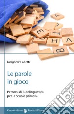 Le parole in gioco. Percorsi di ludolinguistica per la scuola primaria libro