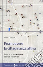 Promuovere la cittadinanza attiva. Proposte per insegnare educazione civica libro