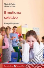 Il mutismo selettivo. Una guida pratica libro