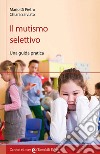 Il mutismo selettivo. Una guida pratica libro