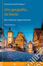 Una geografia... Da favola. Miti e fiabe per l'apprendimento. Nuova ediz. libro