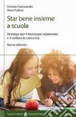 Star bene insieme a scuola. Strategie per il benessere relazionale e il welfare di comunità libro