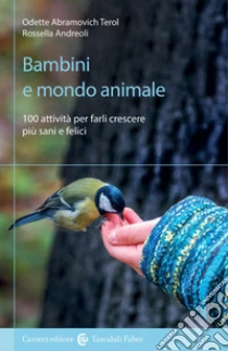 Bambini e mondo animale. 100 attivit� per farli crescere pi� sani e felici