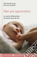 Nati per apprendere. La mente del bambino nel primo anno di vita libro