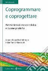 Coprogrammare e coprogettare. Amministrazione condivisa e buone pratiche libro