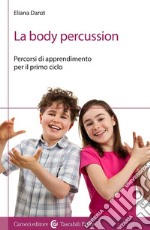 La body percussion. Percorsi di apprendimento per il primo ciclo