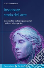 Insegnare storia dell'arte. Strumenti e metodi sperimentali per le scuole superiori