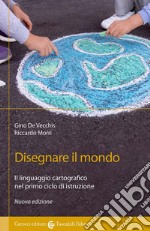 Disegnare il mondo. Il linguaggio cartografico nella scuola primaria libro