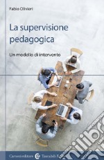 La supervisione pedagogica. Un modello di intervento libro