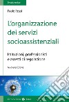 L'organizzazione dei servizi socioassistenziali. Istituzioni, professionisti e assetti di regolazione. Nuova ediz. libro