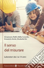 Il senso del misurare. Laboratorio dai 3 ai 14 anni libro