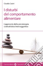 I disturbi del comportamento alimentare. L'approccio della psicoterapia costruttivista intersoggettiva libro