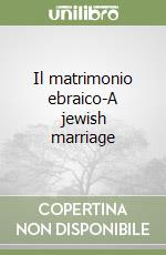 Il matrimonio ebraico-A jewish marriage libro