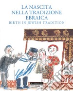 La nascita nella tradizione ebraica. Birth in Jewish tradition libro