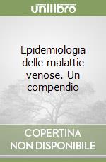 Epidemiologia delle malattie venose. Un compendio libro