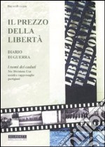 Il prezzo della libertà. Diario di guerra. I nomi dei caduti 34a Divisione USA. Eccidi e rappresaglie partigiani