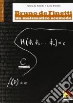 Bruno De Finetti. Un matematico scomodo