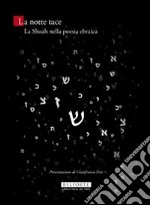 La notte tace. La Shoah nella poesia ebraica. Testo ebraico a fronte libro