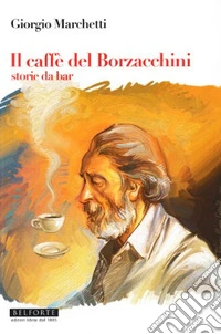 Il caffé dei Borzacchini. Storie da bar