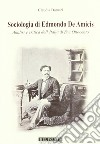 Sociologia di Edmondo de Amicis. Analisi e critica dell'Italia di fine Ottocento libro