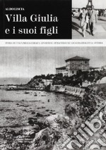 Villa Giulia e i suoi figli. Storia di una famiglia ebraica livornese attraverso le leggi razziali e la guerra