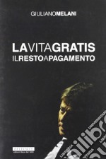 La vita gratis. Il resto a pagamento