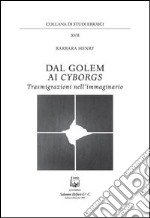 Dal golem ai cyborgs. Trasmigrazioni nell'immaginario libro