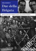 Due della Brigata. Heinz e Gughy dalla Germania nazista alla nascita di Israele