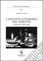 L'attività letteraria nel ghetto. Venezia (1550-1650) libro