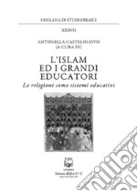 L'islam e i grandi educatori. Le religioni come sistemi educativi. Nuova ediz. libro