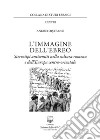 L'immagine dell'ebreo. Stereotipi antisemiti nella cultura romena e dell'Europa centro-orientale libro