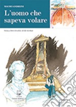 L'uomo che sapeva volare. Nella Toscana del XVIII secolo