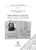 Per Frida Misul. Donne e uomini a Auschwitz libro