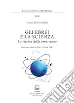 Gli ebrei e la scienza. La ricerca della conoscenza libro