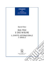 Due pesi e due misure. Il diritto internazionale e Israele libro