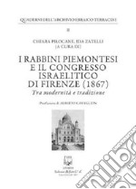 I rabbini piemontesi e il Congresso israelitico di Firenze (1867). Tra modernità e tradizione libro