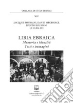 Libia ebraica. Memoria e identità, testi e immagini libro