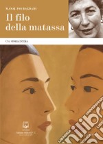 Il filo della matassa. Una storia intima. Nuova ediz. libro