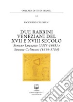 Due rabbini veneziani del XVII e XVIII SECOLO. Simone Luzzato (1583-1663) e Simone Calimani (1699-1784)