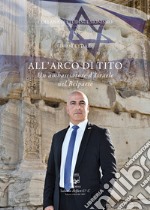 All'arco di Tito. Un ambasciatore d'Israele nel Belpaese