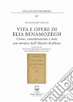 Vita e opere di Elia Benamozegh. Cenni, considerazioni e note con ritratto dell'illustre Rabbino. Nuova ediz. libro