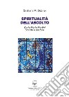 Spiritualità dell'ascolto. Carlo Maria Martini biblista e pastore. Nuova ediz. libro